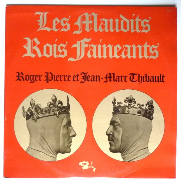 Roger PIERRE & Jean-Marc THIBAULT. Les maudits rois fainéants. 1973. 33T 30cm BARCLAY 920 427. (R).JPG