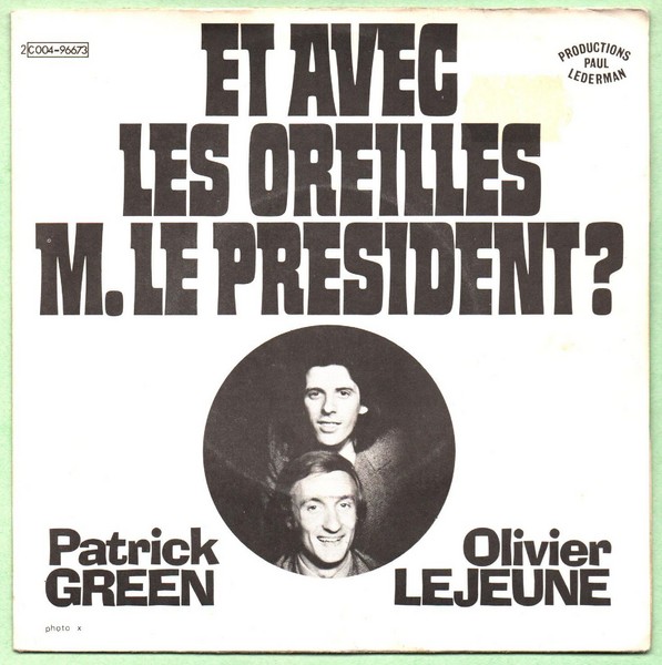 Olivier LEJEUNE. Patrick GREEN. Et avec les oreilles Mr le Président. 1975. 45T PATHE 2C004-96673.   (R1).jpg
